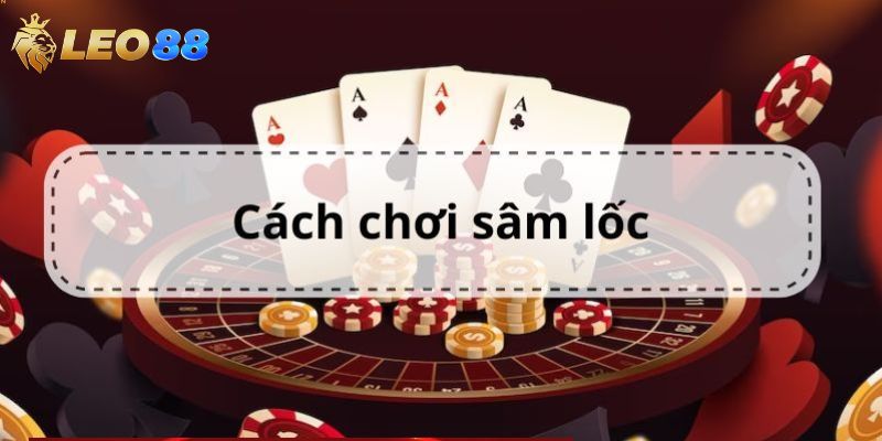 Hướng dẫn luật chơi Sâm Lốc dành cho người mới bắt đầu